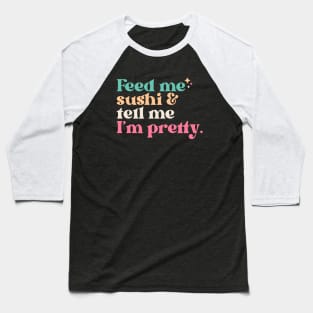 Vintage Feed Me Sushi and Tell Me I'm Pretty // Funny Colorful Quote Baseball T-Shirt